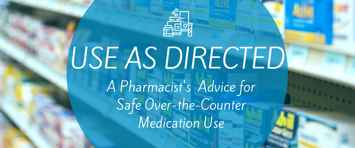 Use As Directed: A Pharmacist's Advice for Safe Over-the-Counter Medication Use